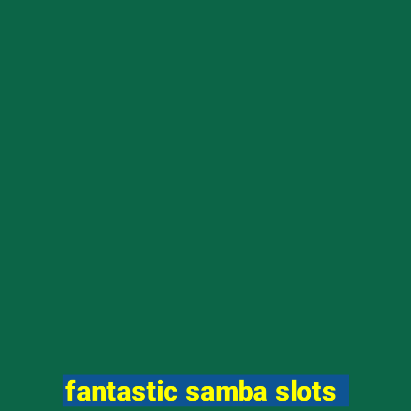 fantastic samba slots