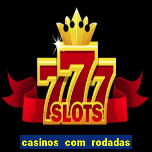 casinos com rodadas gratis sem deposito