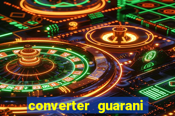 converter guarani em real