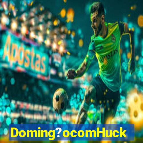 Doming?ocomHuck