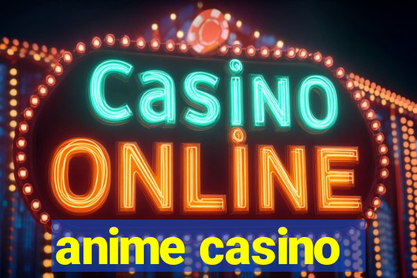 anime casino