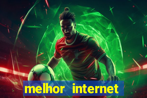 melhor internet para jogos online