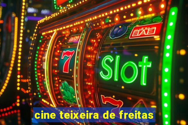 cine teixeira de freitas