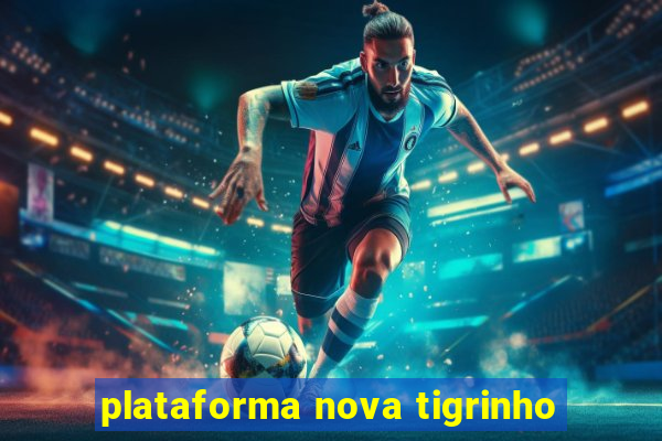 plataforma nova tigrinho