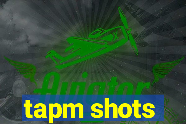 tapm shots