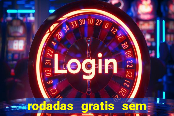 rodadas gratis sem deposito casino