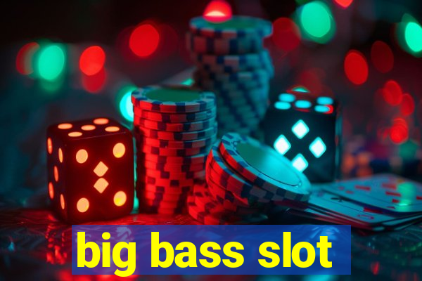 big bass slot