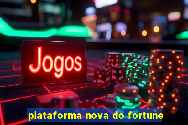 plataforma nova do fortune