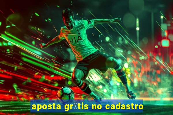 aposta gr谩tis no cadastro