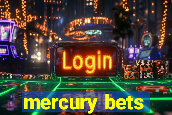 mercury bets