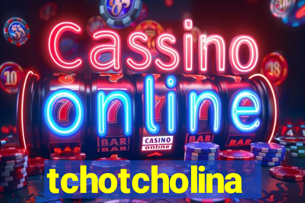 tchotcholina