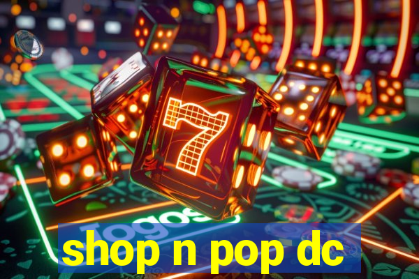 shop n pop dc