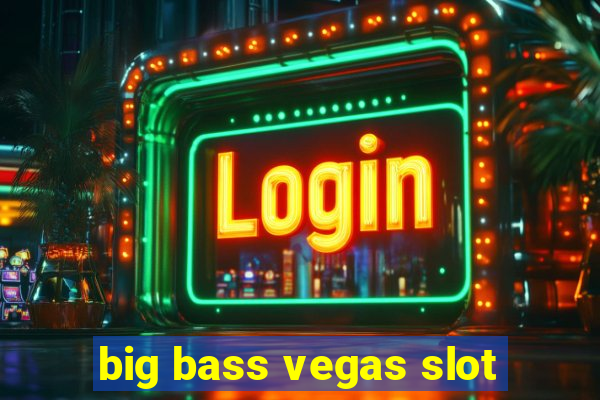 big bass vegas slot