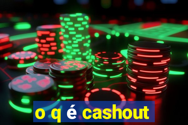 o q é cashout