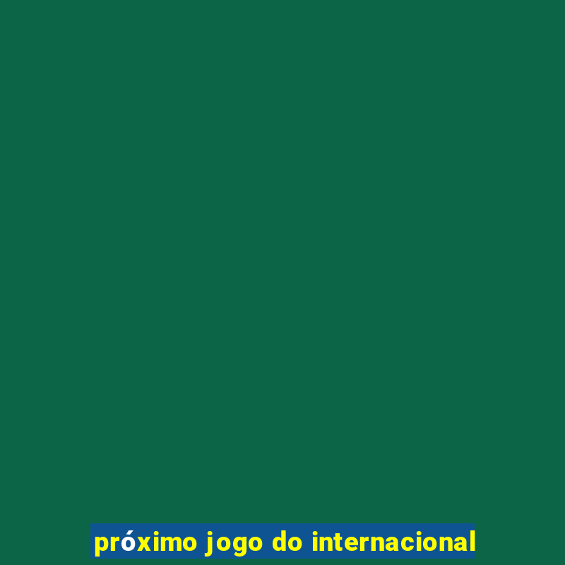 próximo jogo do internacional