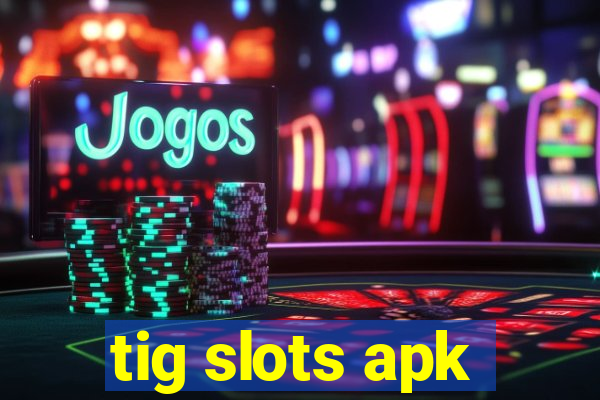 tig slots apk