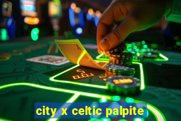 city x celtic palpite