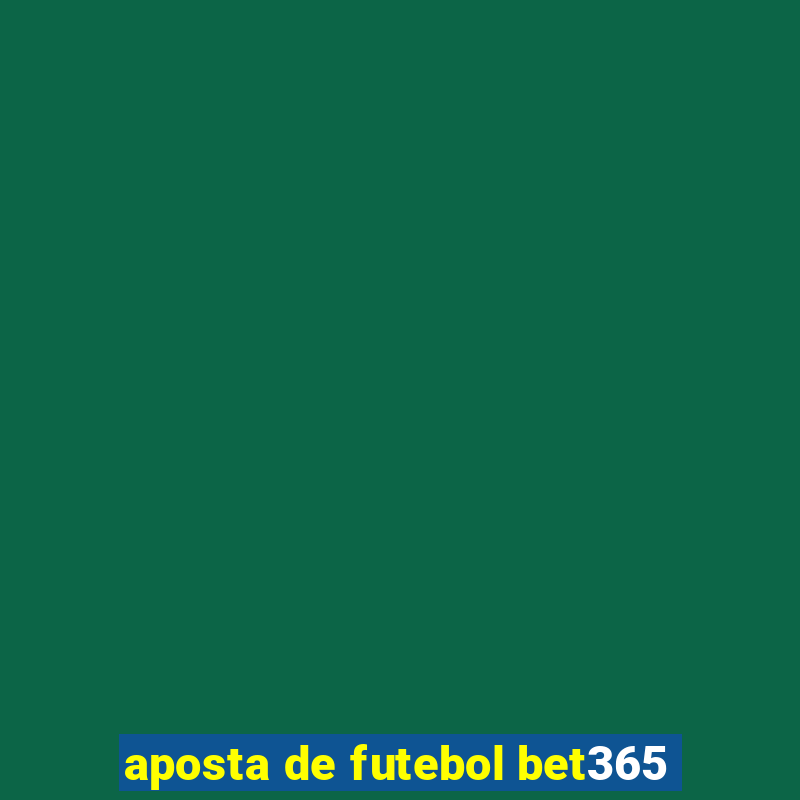 aposta de futebol bet365