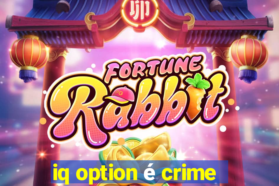 iq option é crime