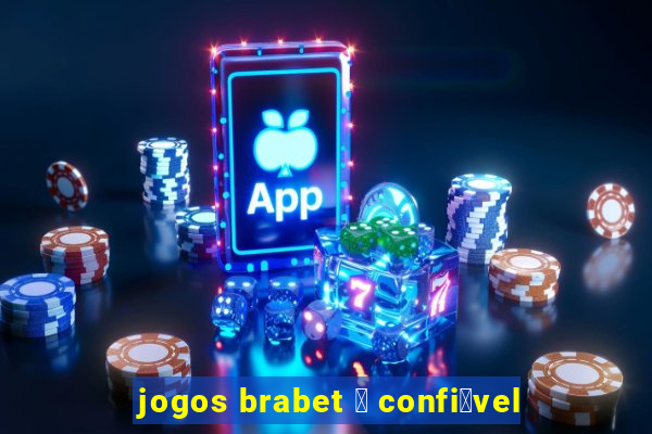 jogos brabet 茅 confi谩vel