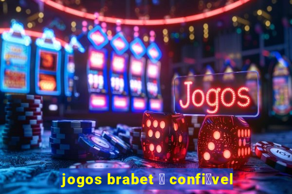 jogos brabet 茅 confi谩vel