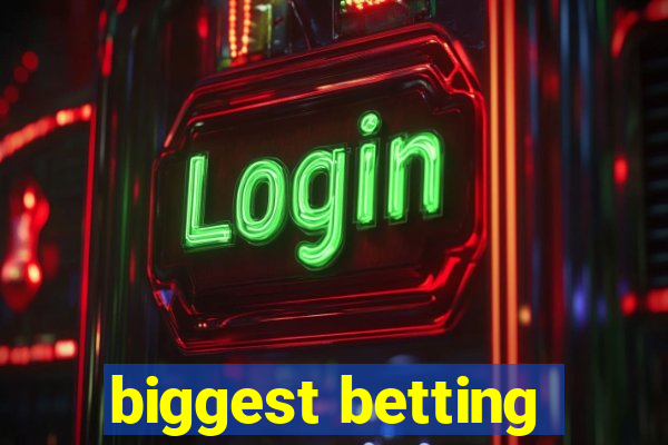 biggest betting