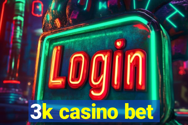 3k casino bet