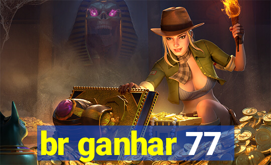 br ganhar 77