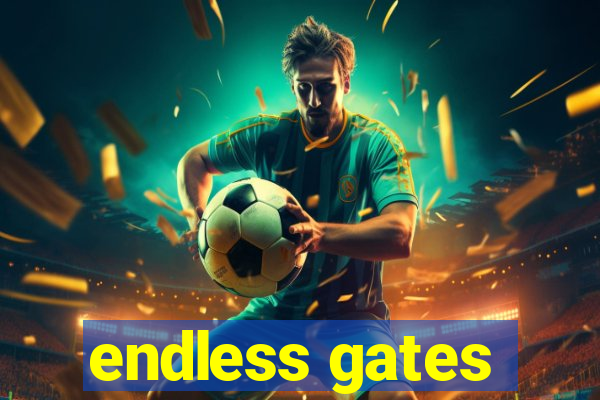 endless gates