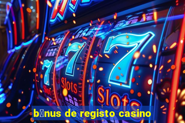 b贸nus de registo casino