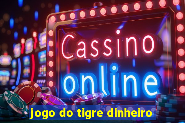 jogo do tigre dinheiro