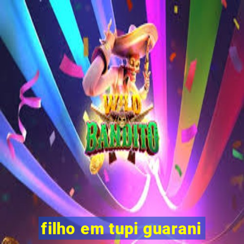 filho em tupi guarani