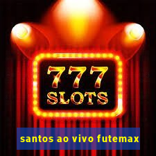 santos ao vivo futemax