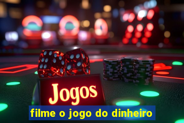 filme o jogo do dinheiro