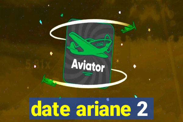 date ariane 2