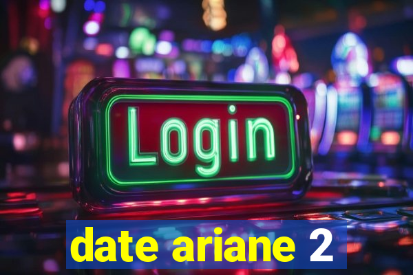 date ariane 2