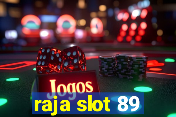 raja slot 89