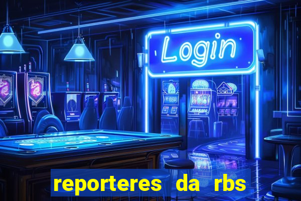 reporteres da rbs tv porto alegre