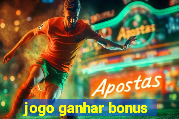 jogo ganhar bonus