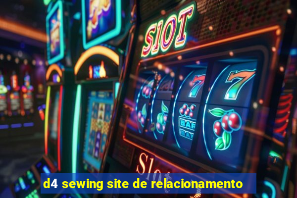 d4 sewing site de relacionamento