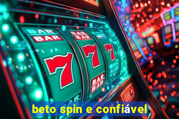 beto spin e confiável