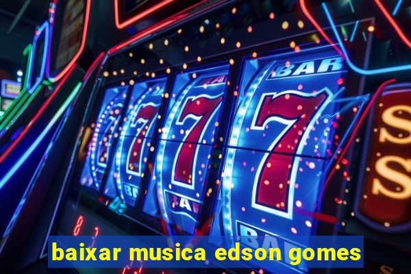 baixar musica edson gomes