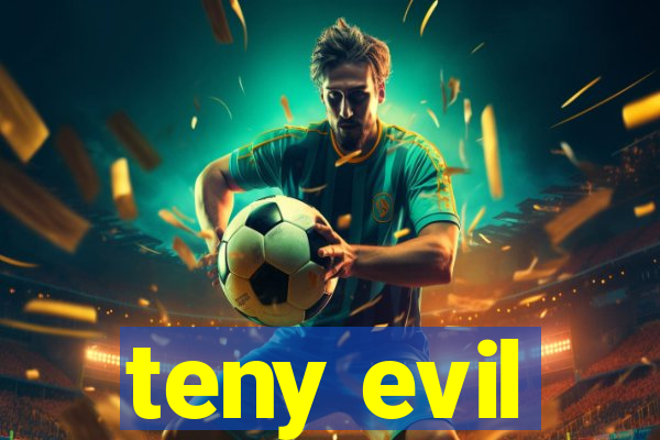 teny evil