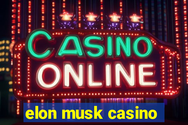 elon musk casino