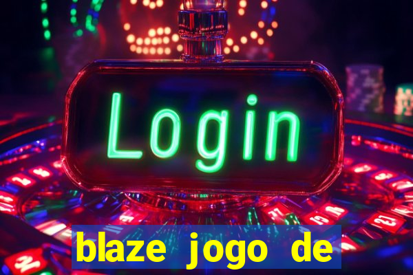 blaze jogo de ganhar dinheiro