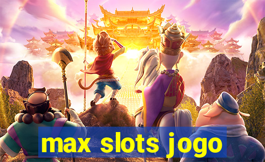 max slots jogo