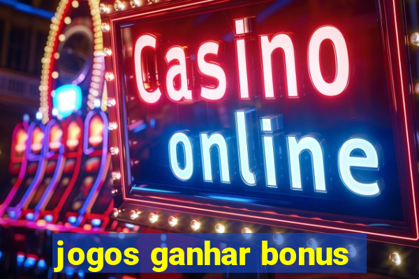 jogos ganhar bonus