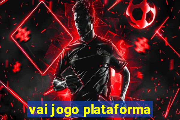 vai jogo plataforma