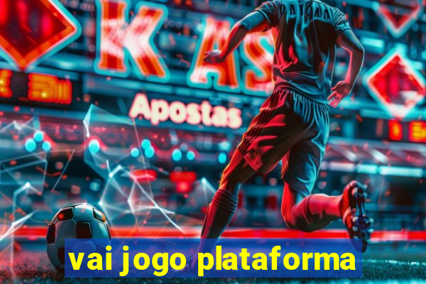 vai jogo plataforma