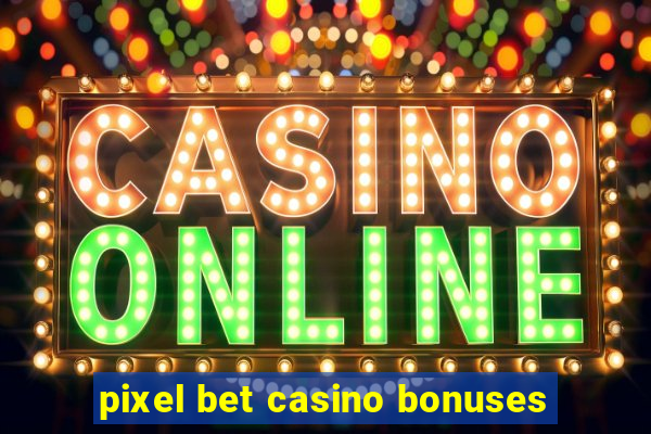 pixel bet casino bonuses